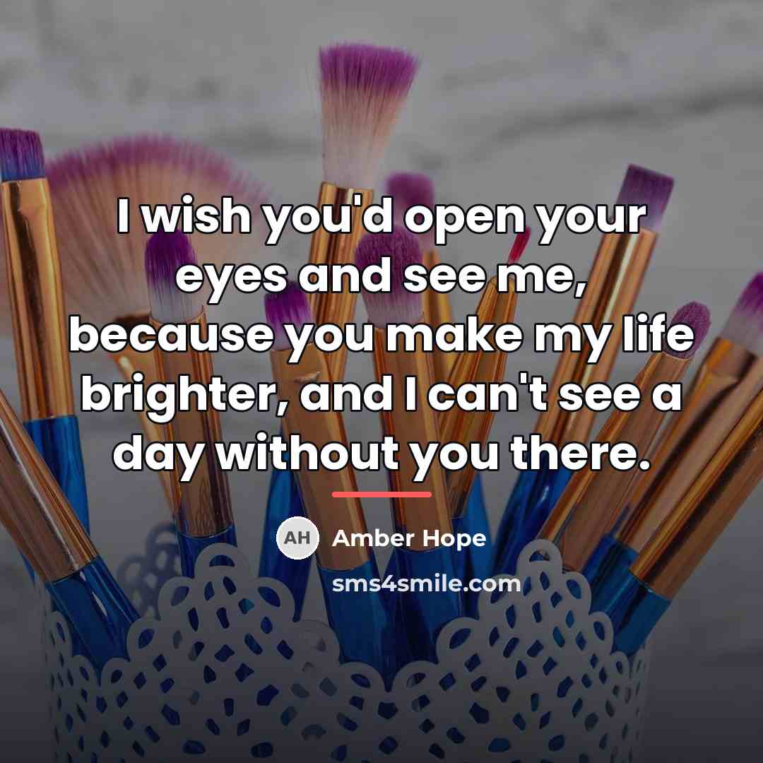 “I wish you'd open your eyes and see me, because…” quote by Amber Hope