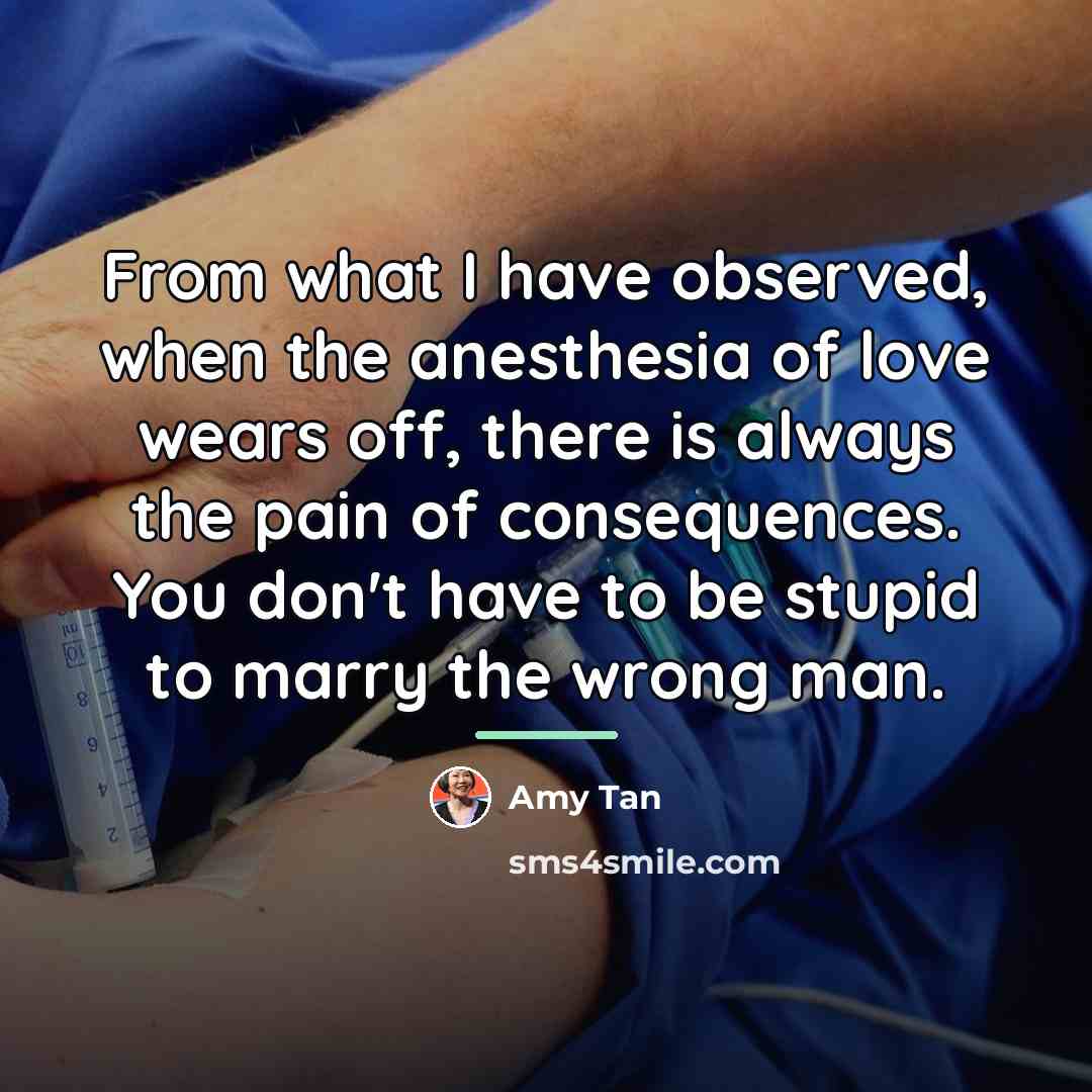 “From what I have observed, when the anesthesia of love…” quote by Amy Tan