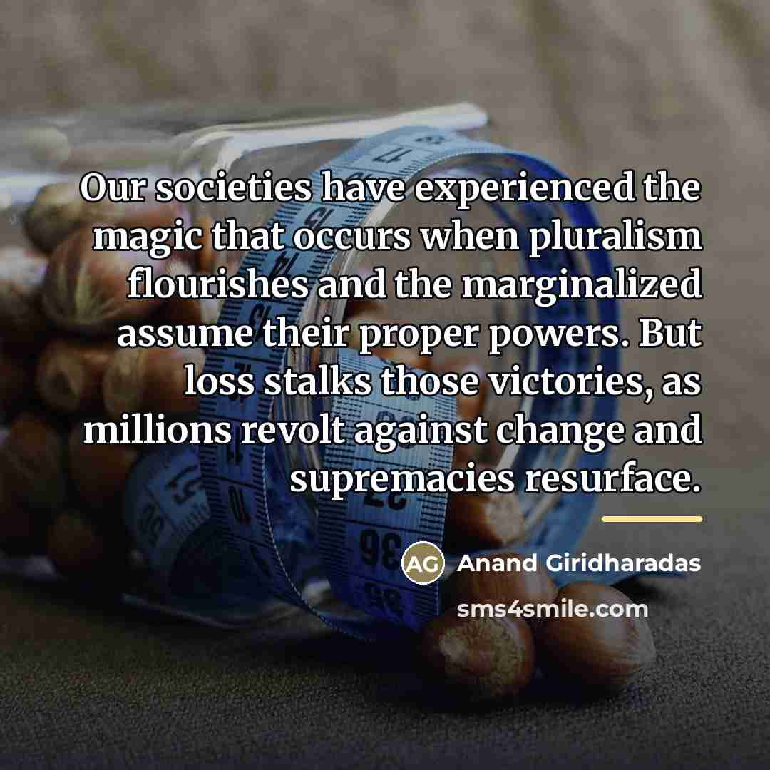 “Our societies have experienced the magic that occurs when pluralism…” quote by Anand Giridharadas