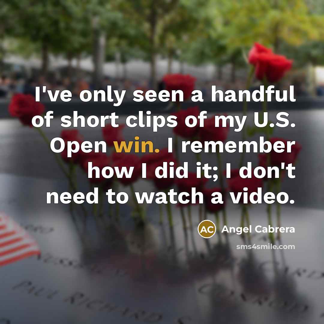 “I've only seen a handful of short clips of my…” quote by Angel Cabrera