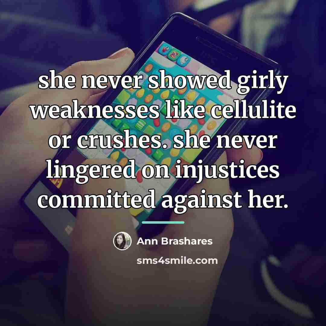 “she never showed girly weaknesses like cellulite or crushes. she…” quote by Ann Brashares