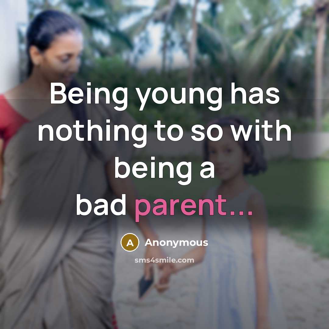“Being young has nothing to so with being a bad parent...” quote by Anonymous