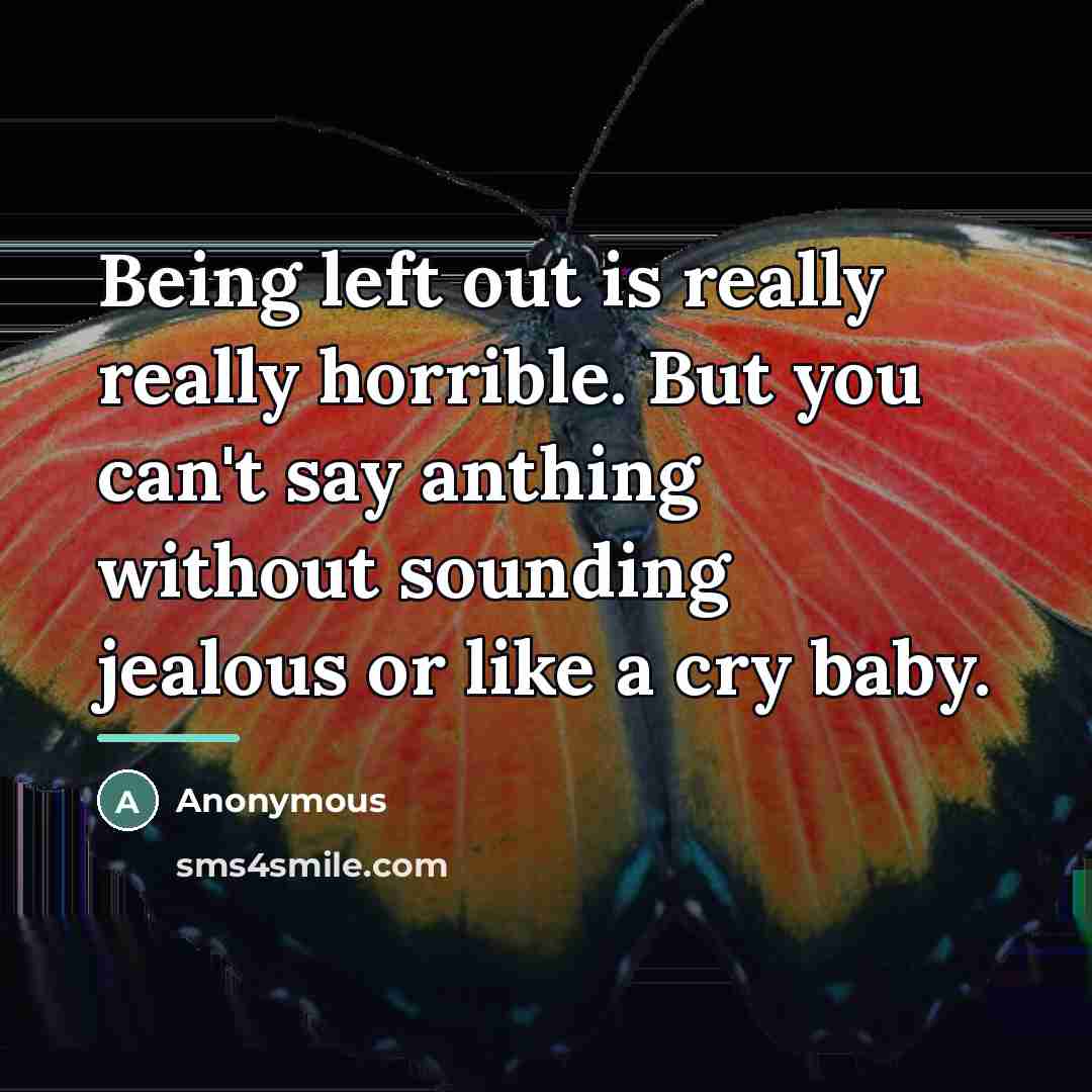 “Being left out is really really horrible. But you can't…” quote by Anonymous