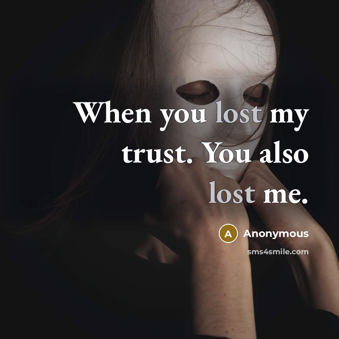 “When you lost my trust. You also lost me.…” quote by Anonymous