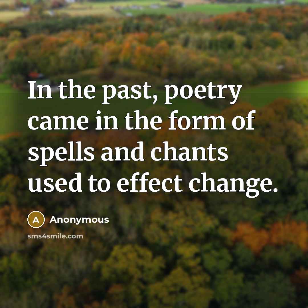 “In the past, poetry came in the form of spells…” quote by Anonymous