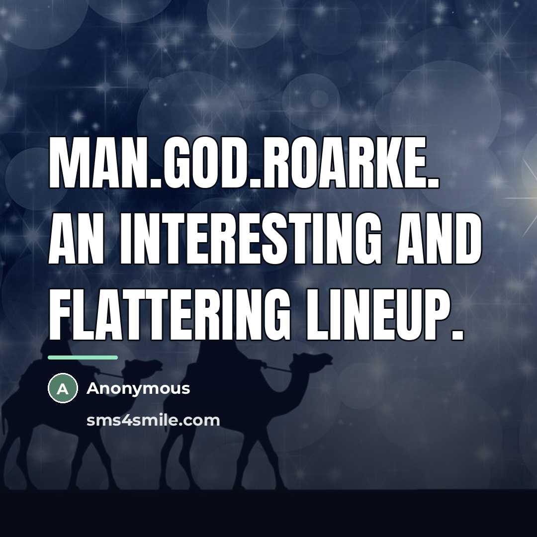 “Man.God.Roarke. An interesting and flattering lineup.…” quote by Anonymous