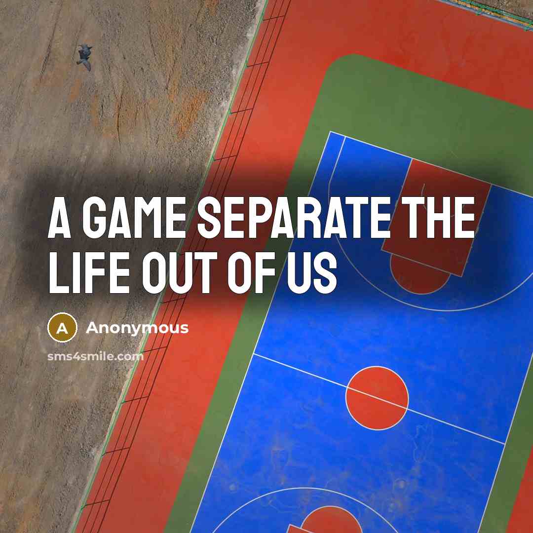 “A game separate the life out of us…” quote by Anonymous