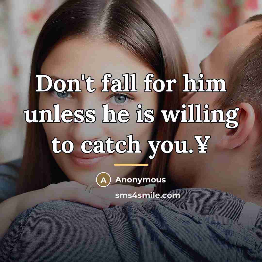 “Don't fall for him unless he is willing to catch…” quote by Anonymous