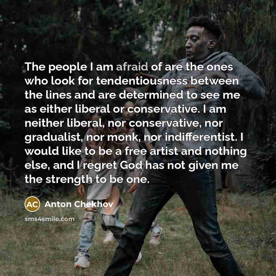 “The people I am afraid of are the ones who…” quote by Anton Chekhov
