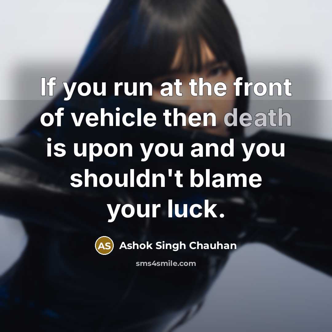 “If you run at the front of vehicle then death…” quote by Ashok Singh Chauhan