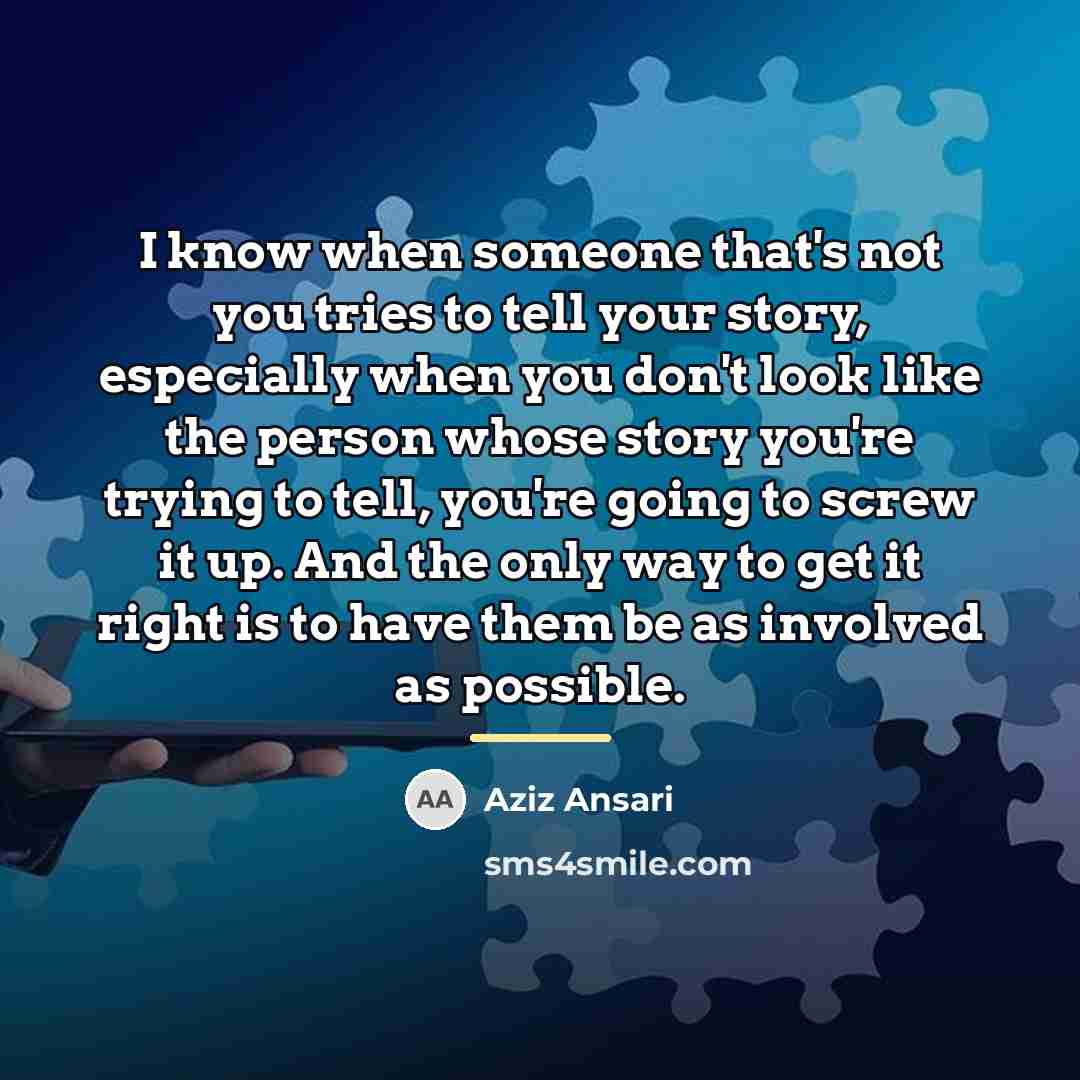 “I know when someone that's not you tries to tell…” quote by Aziz Ansari