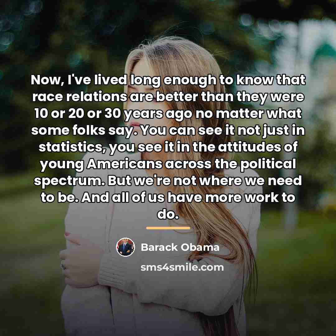 “Now, I've lived long enough to know that race relations…” quote by Barack Obama