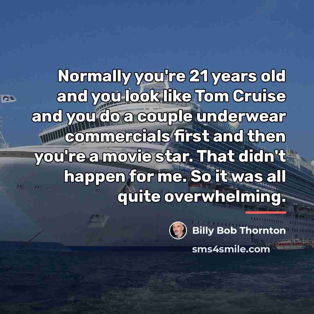 “Normally you're 21 years old and you look like Tom…” quote by Billy Bob Thornton