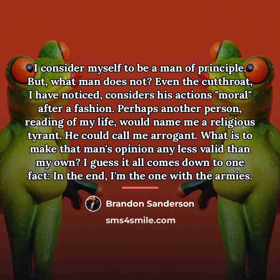 “I consider myself to be a man of principle. But,…” quote by Brandon Sanderson