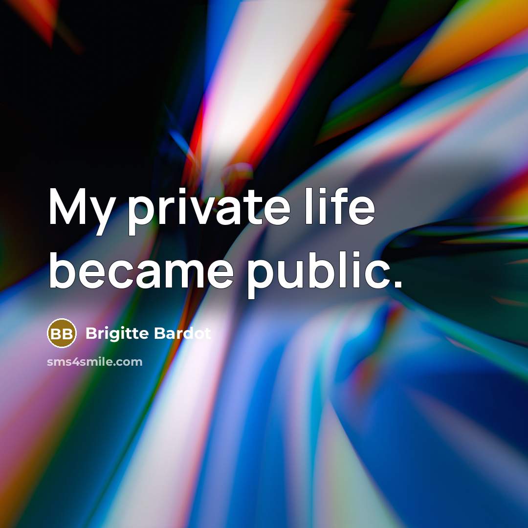 “My private life became public.…” quote by Brigitte Bardot