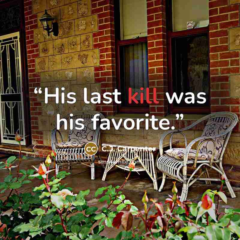 “His last kill was his favorite.” quote by C.J. Carpenter