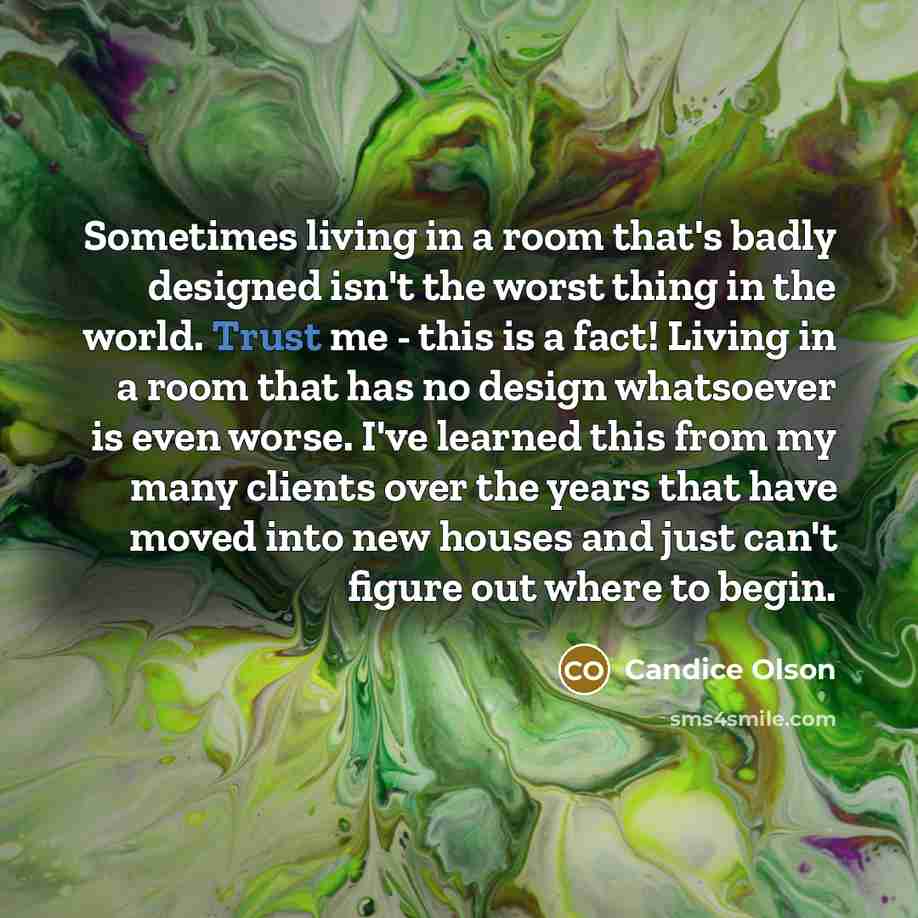 “Sometimes living in a room that's badly designed isn't the…” quote by Candice Olson