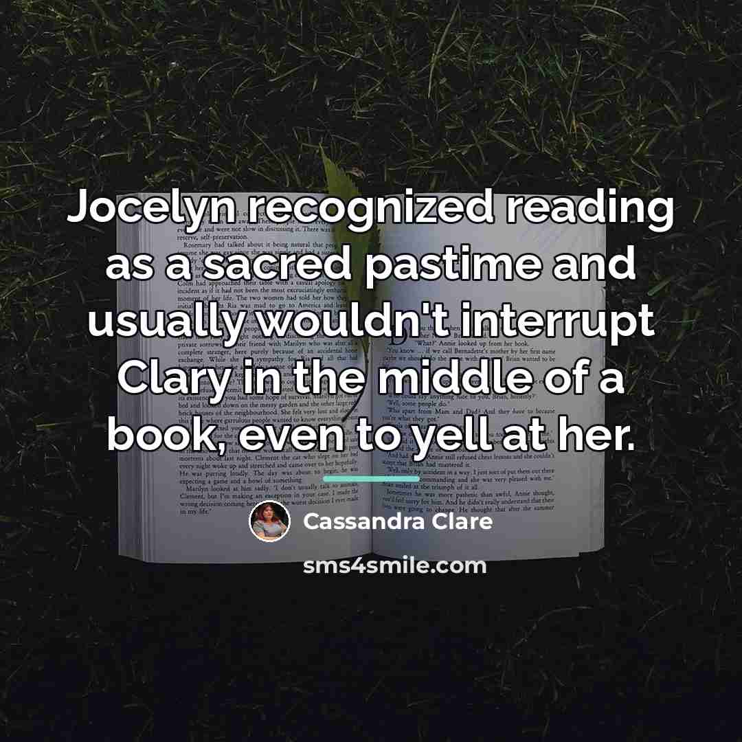 “Jocelyn recognized reading as a sacred pastime and usually wouldn't…” quote by Cassandra Clare