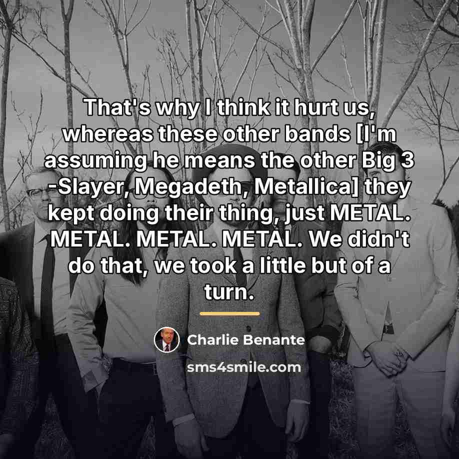 “That's why I think it hurt us, whereas these other…” quote by Charlie Benante