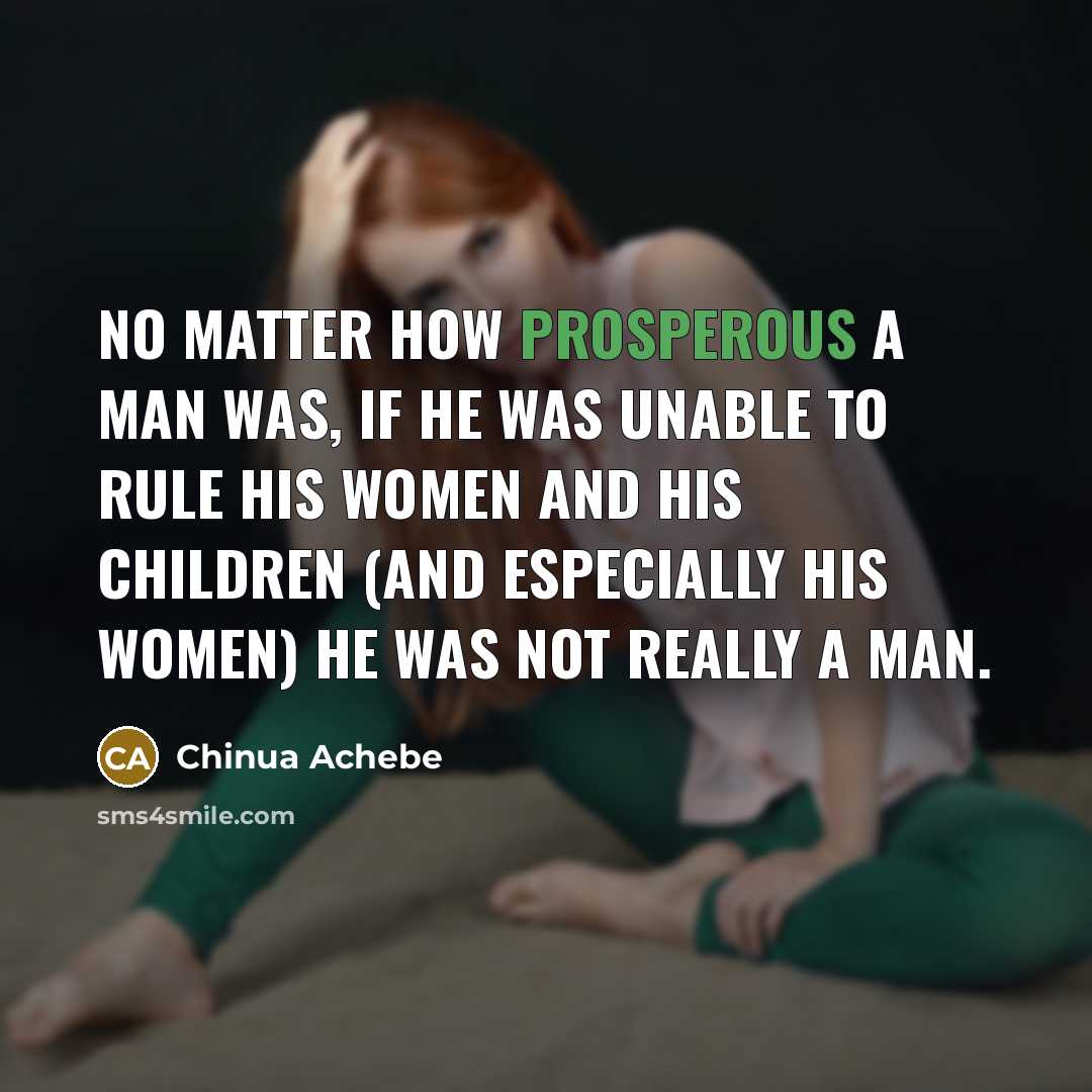 “No matter how prosperous a man was, if he was…” quote by Chinua Achebe