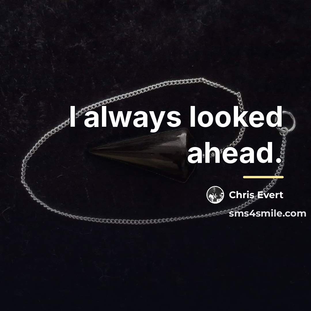 “I always looked ahead.…” quote by Chris Evert