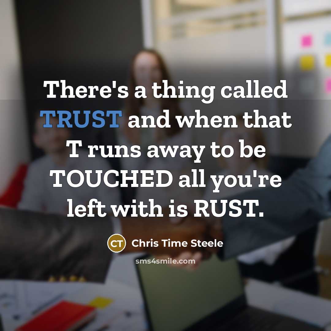 “There's a thing called TRUST and when that T runs…” quote by Chris Time Steele