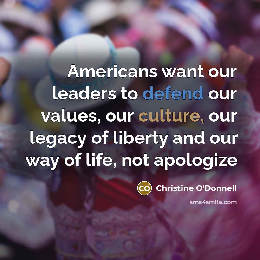 “Americans want our leaders to defend our values, our culture,…” quote by Christine O'Donnell