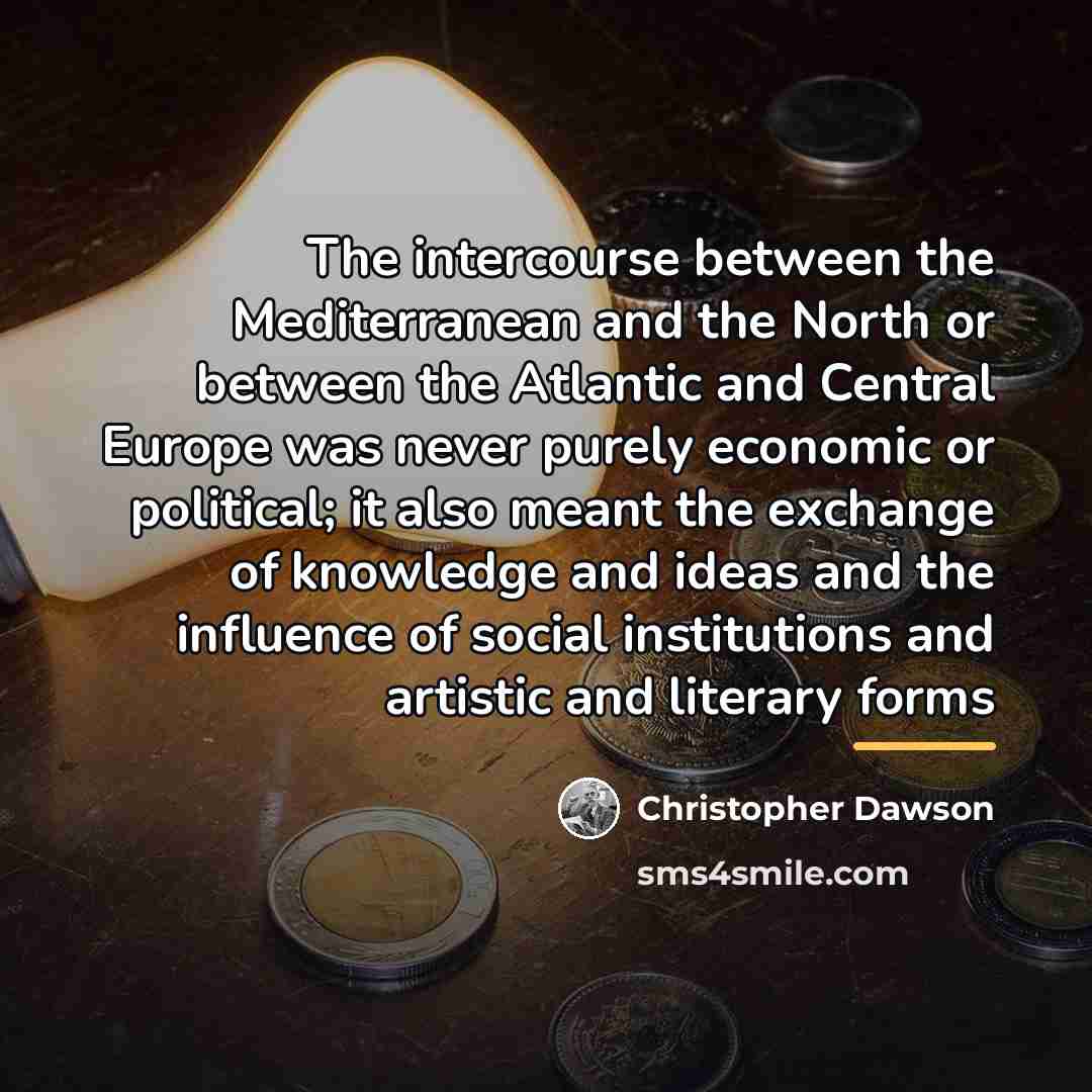 “The intercourse between the Mediterranean and the North or between…” quote by Christopher Dawson