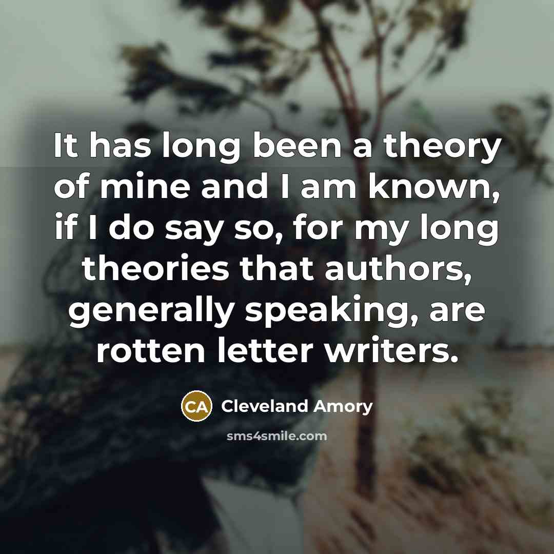 “It has long been a theory of mine and I…” quote by Cleveland Amory