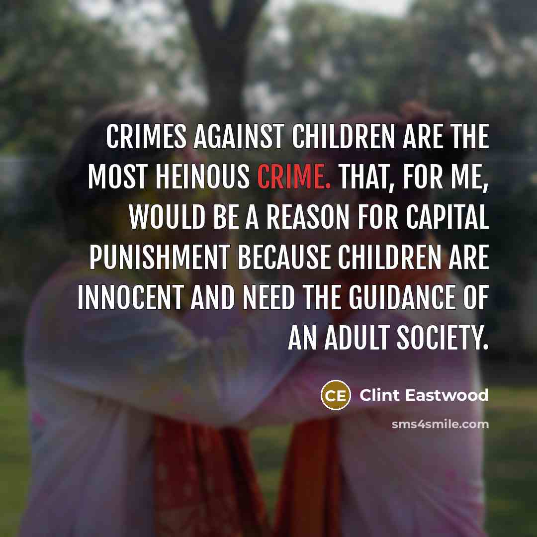 “Crimes against children are the most heinous crime. That, for…” quote by Clint Eastwood