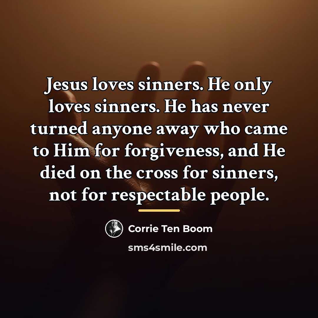 “Jesus loves sinners. He only loves sinners. He has never…” quote by Corrie Ten Boom