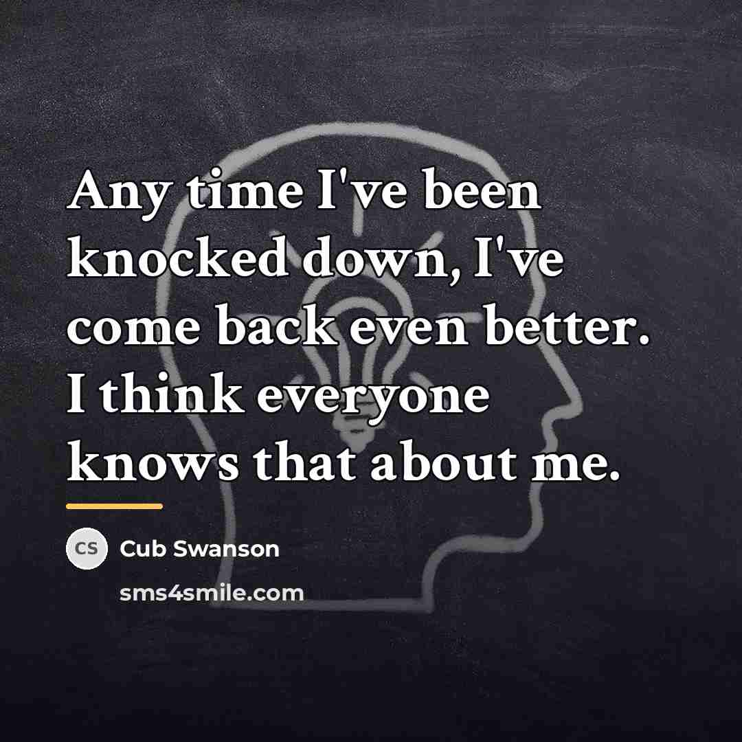 “Any time I've been knocked down, I've come back even…” quote by Cub Swanson