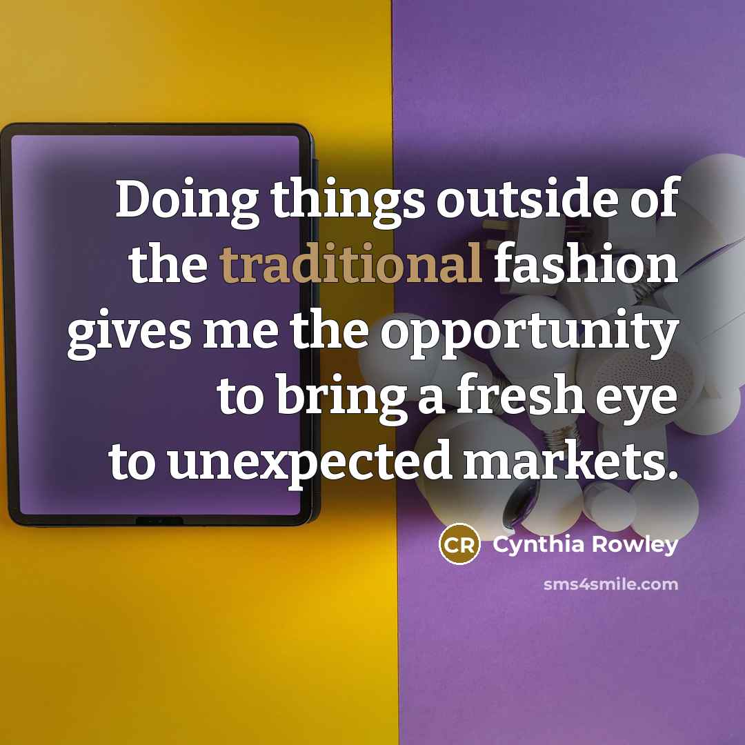 “Doing things outside of the traditional fashion gives me the…” quote by Cynthia Rowley