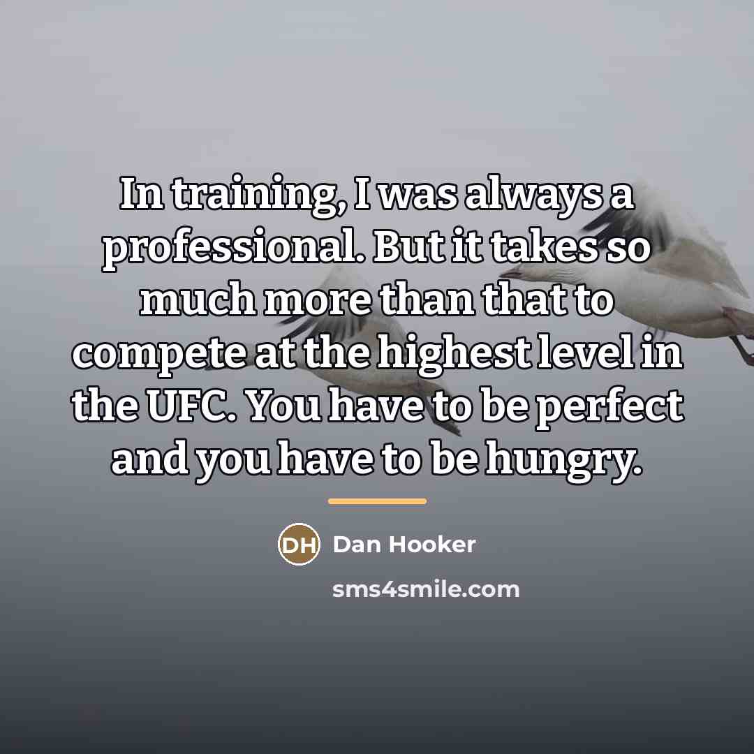 “In training, I was always a professional. But it takes…” quote by Dan Hooker