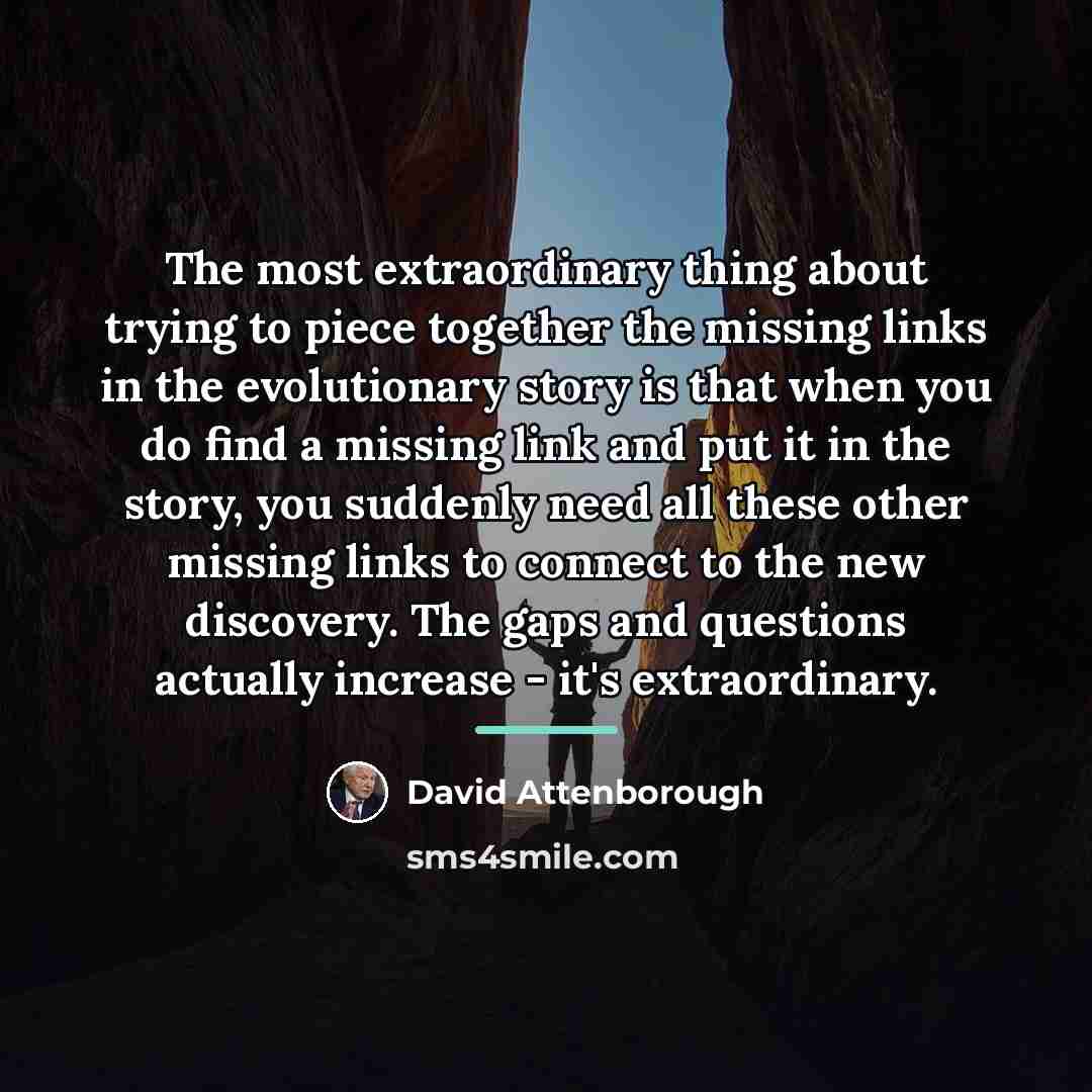 “The most extraordinary thing about trying to piece together the…” quote by David Attenborough