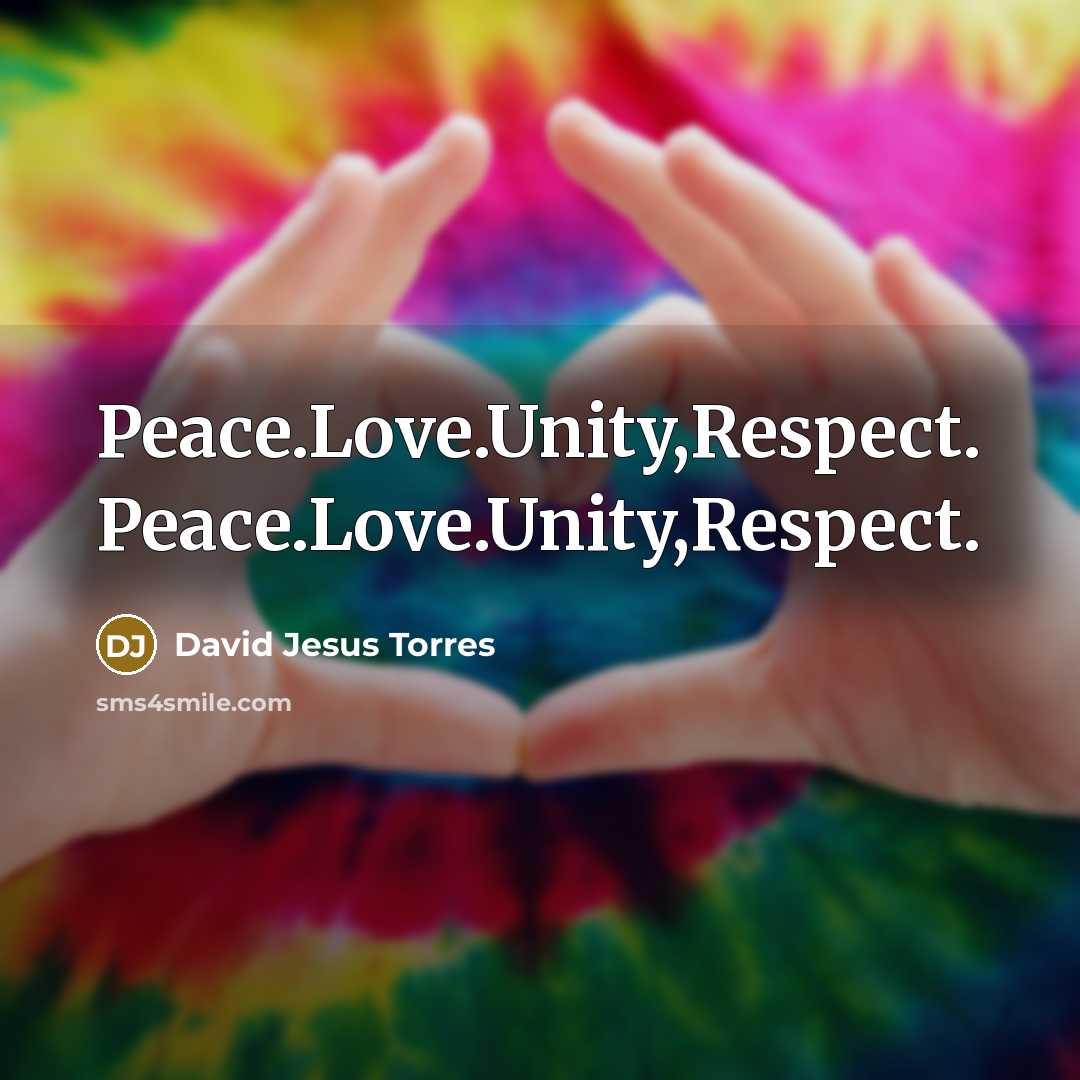 “Peace.Love.Unity,Respect. Peace.Love.Unity,Respect.…” quote by David Jesus Torres