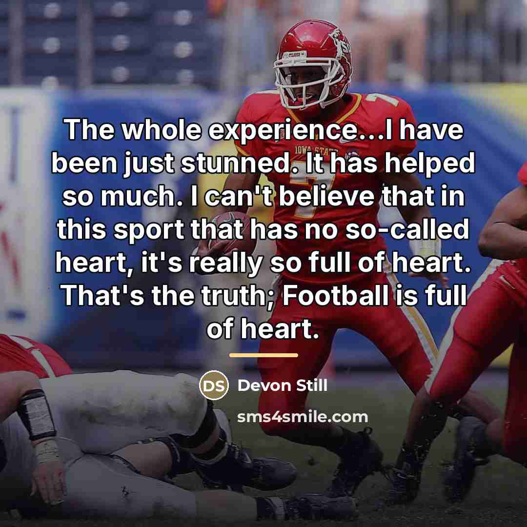 “The whole experience...I have been just stunned. It has helped…” quote by Devon Still