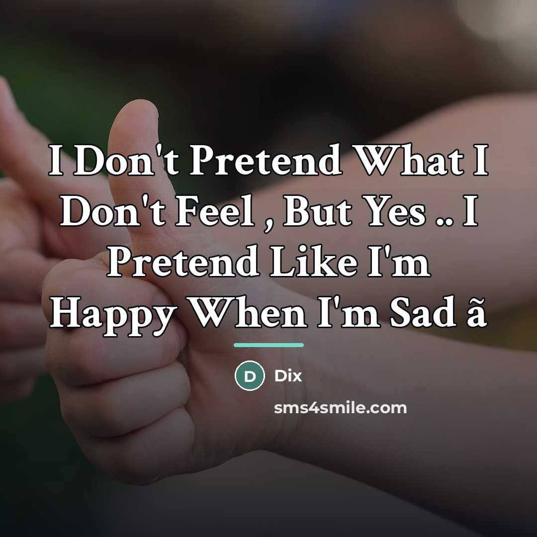 “I Don't Pretend What I Don't Feel , But Yes…” quote by Dix