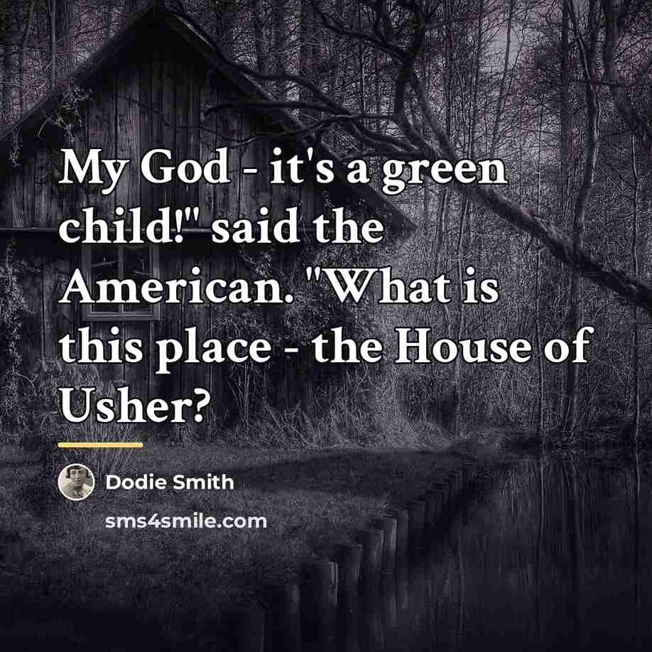 “My God - it's a green child!" said the American.…” quote by Dodie Smith