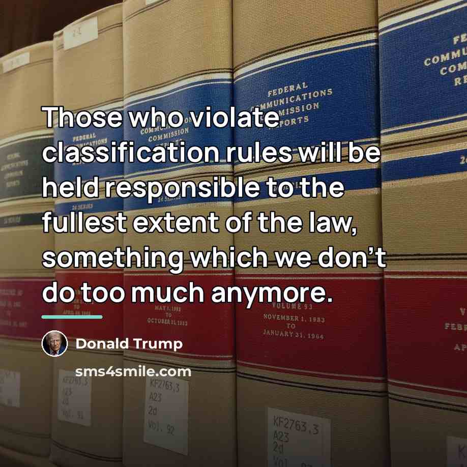“Those who violate classification rules will be held responsible to…” quote by Donald Trump