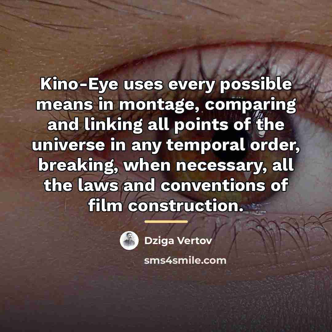 “Kino-Eye uses every possible means in montage, comparing and linking…” quote by Dziga Vertov