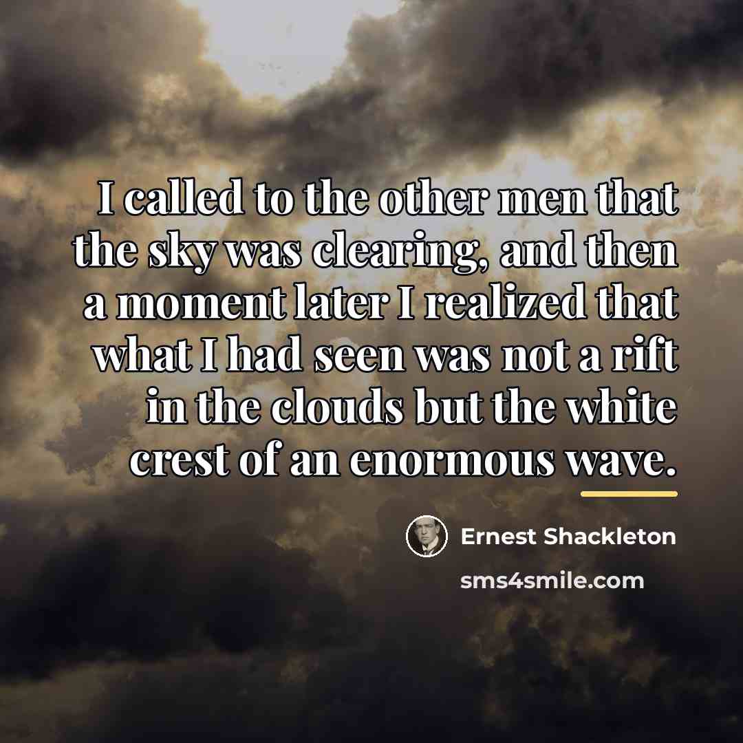 “I called to the other men that the sky was…” quote by Ernest Shackleton