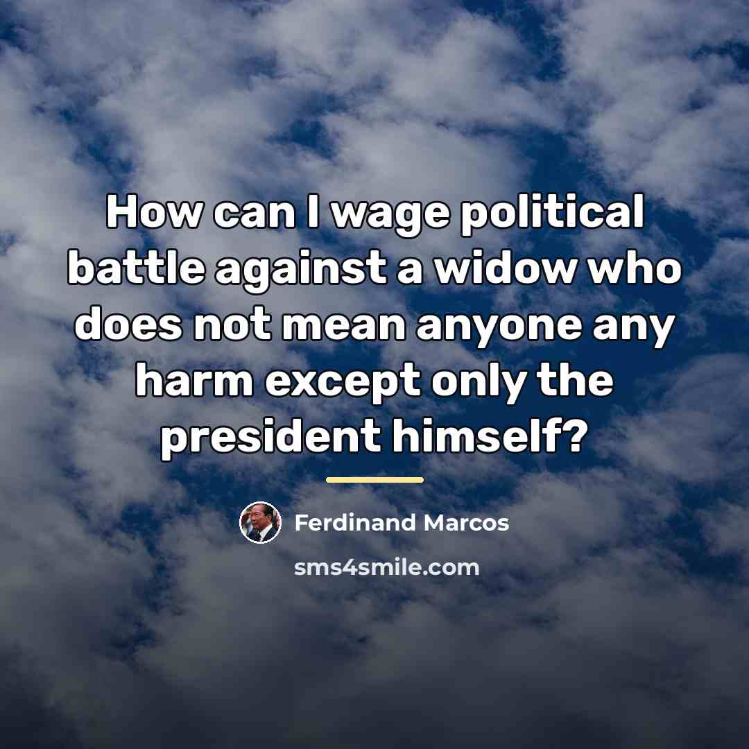 “How can I wage political battle against a widow who…” quote by Ferdinand Marcos