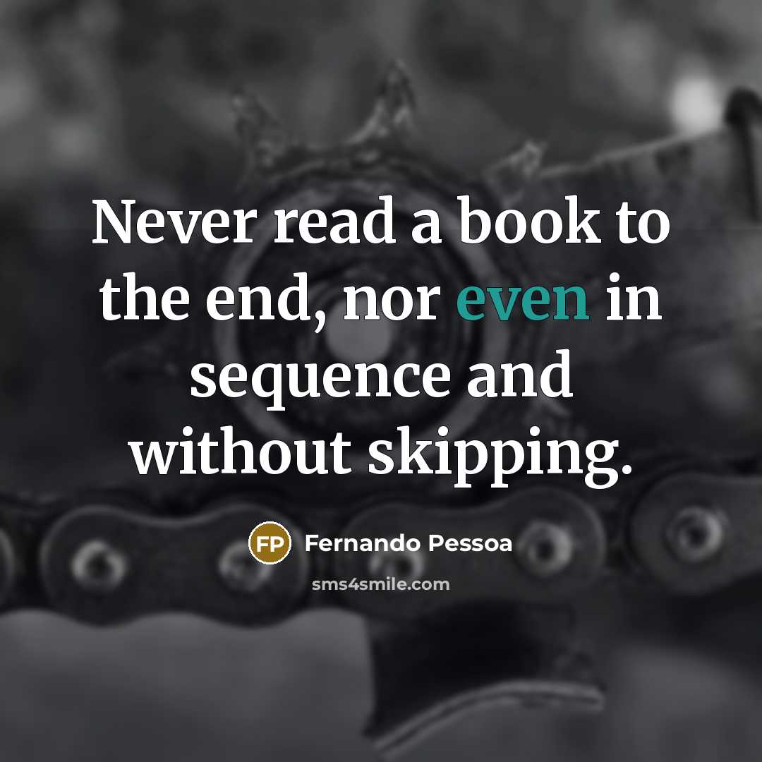 “Never read a book to the end, nor even in…” quote by Fernando Pessoa
