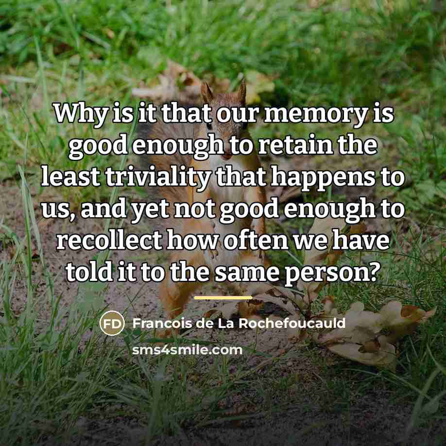 “Why is it that our memory is good enough to…” quote by Francois de La Rochefoucauld