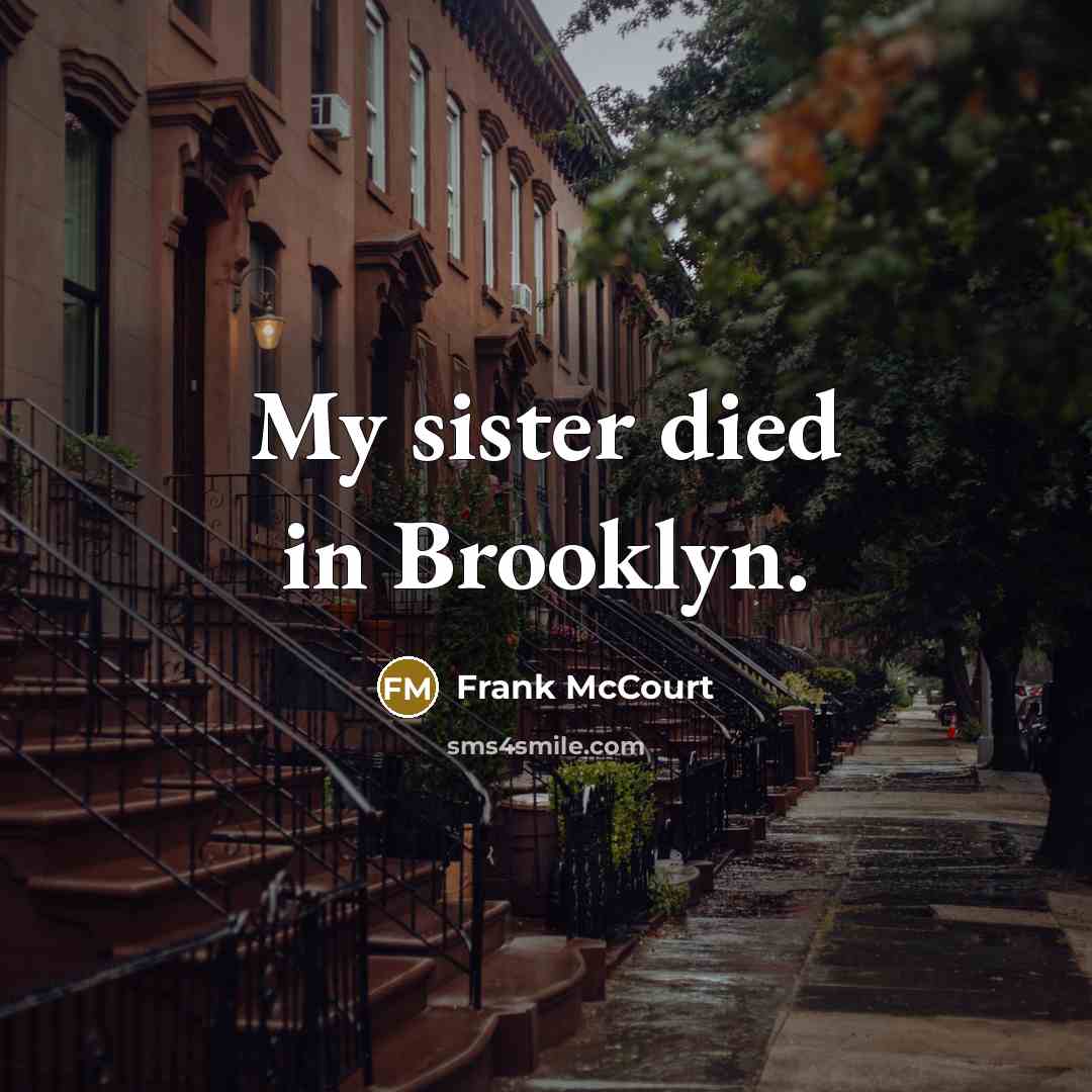 “My sister died in Brooklyn.…” quote by Frank McCourt