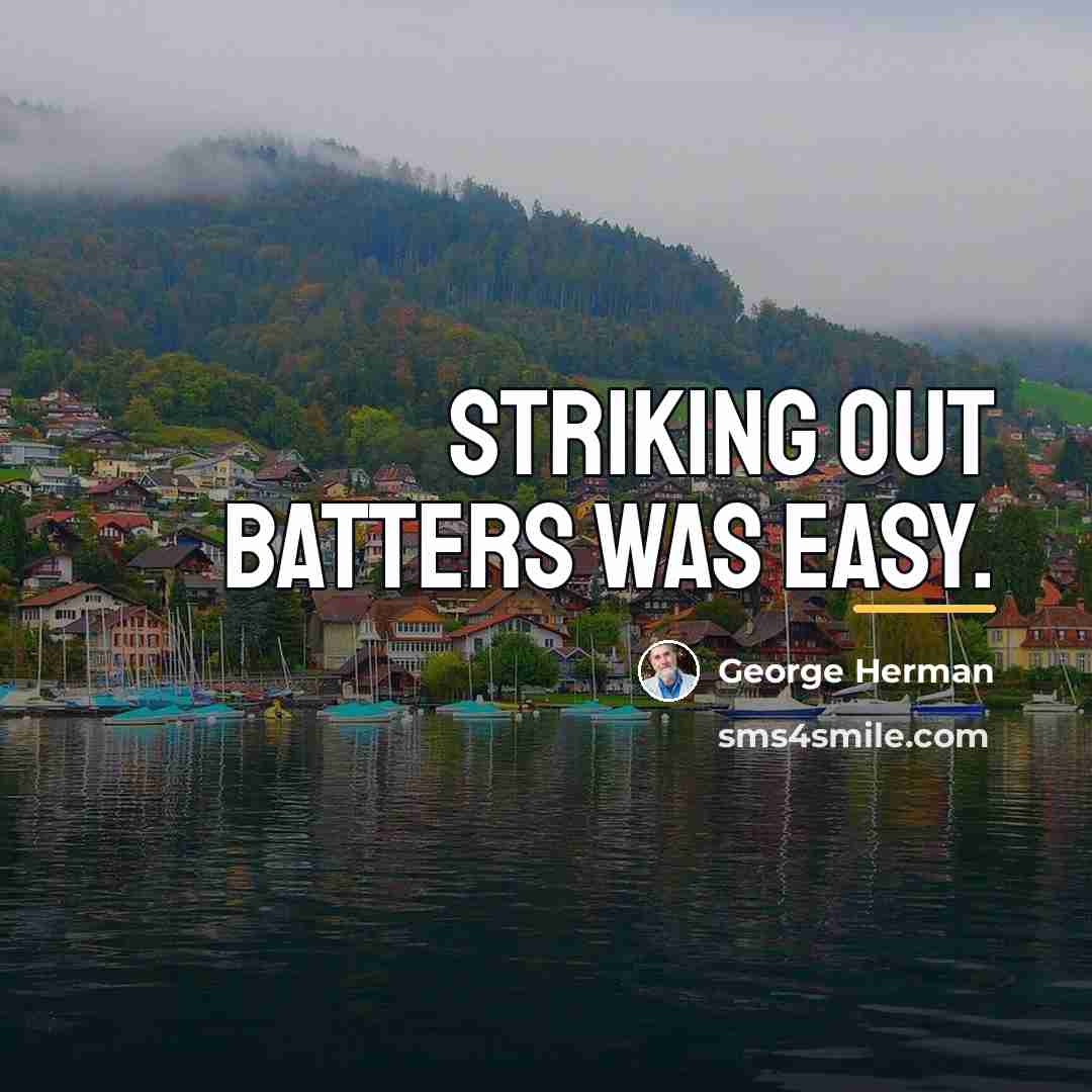 “Striking out batters was easy.…” quote by George Herman