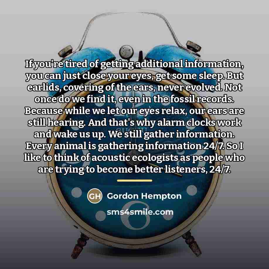 “If you're tired of getting additional information, you can just…” quote by Gordon Hempton