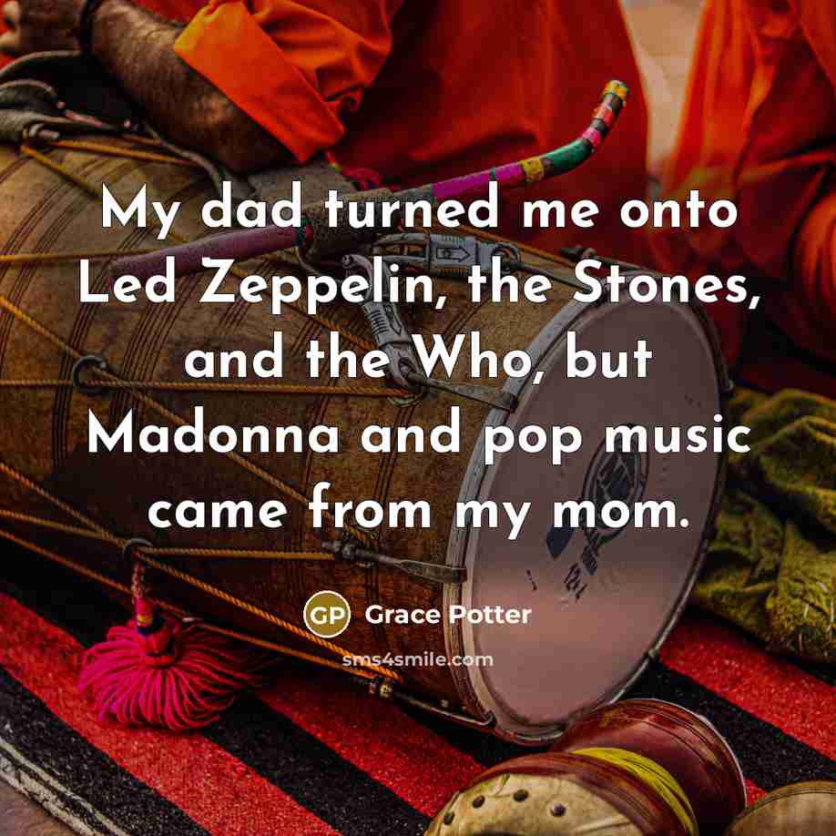 “My dad turned me onto Led Zeppelin, the Stones, and…” quote by Grace Potter