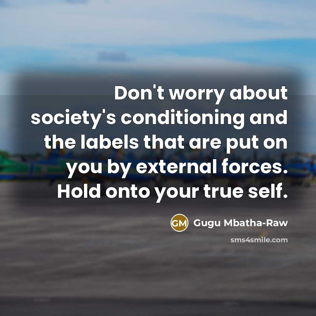 “Don't worry about society's conditioning and the labels that are…” quote by Gugu Mbatha-Raw